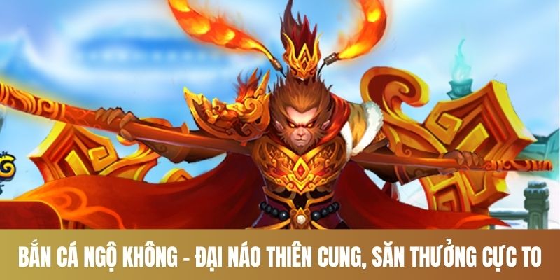 Bắn Cá Ngộ Không - Đại Náo Thiên Cung, Săn Thưởng Cực To