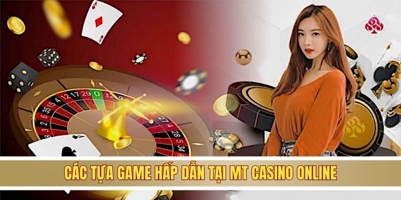 Các tựa game hấp dẫn tại MT casino online