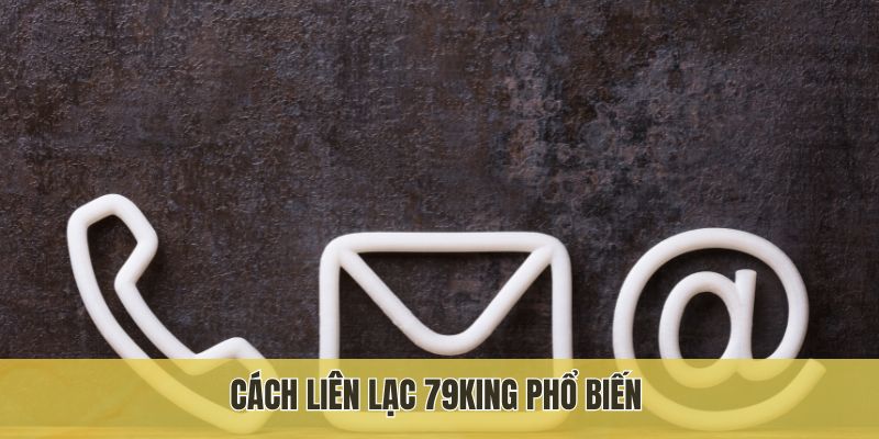 Cách liên lạc 79King phổ biến