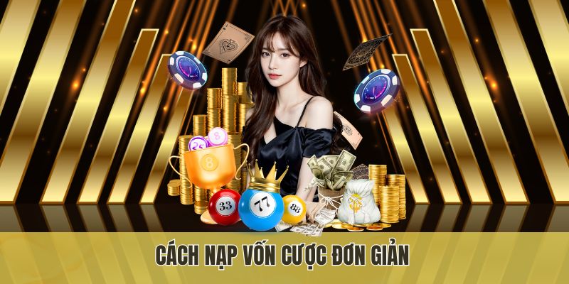 Cách nạp vốn cược đơn giản