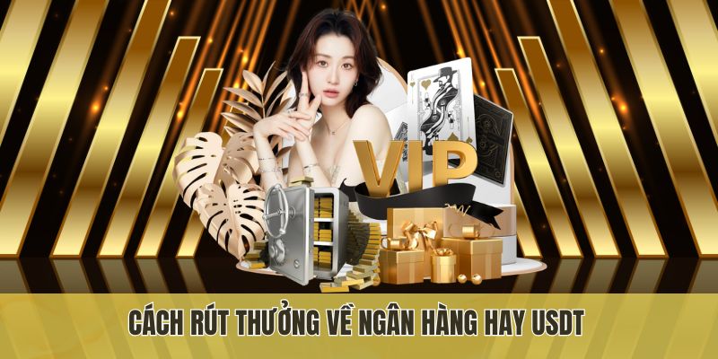 Cách rút thưởng về ngân hàng hay USDT