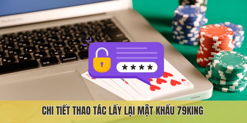 Chi tiết thao tác lấy lại mật khẩu 79King