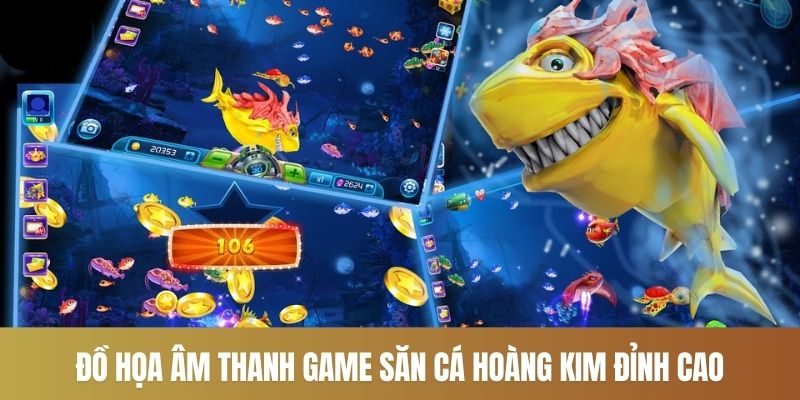 Đồ họa âm thanh game săn cá  hoàng kim đỉnh cao