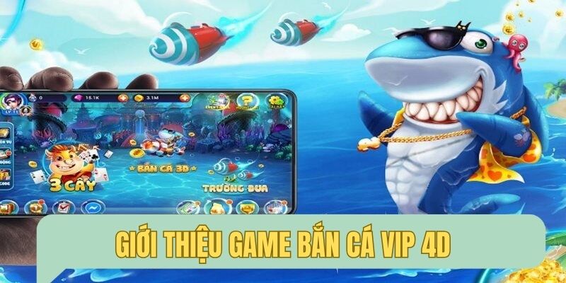 Giới thiệu về trò chơi bắn cá 4D Vip