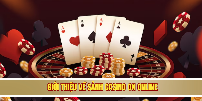 Giới thiệu về sảnh casino ON online