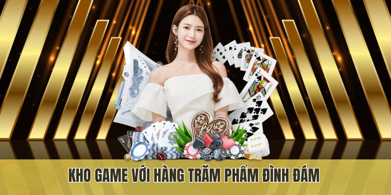 Kho game với hàng trăm phẩm đình đám