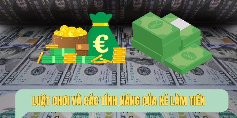 Luật chơi của kẻ kiếm tiền cùng các tính năng đặc biệt