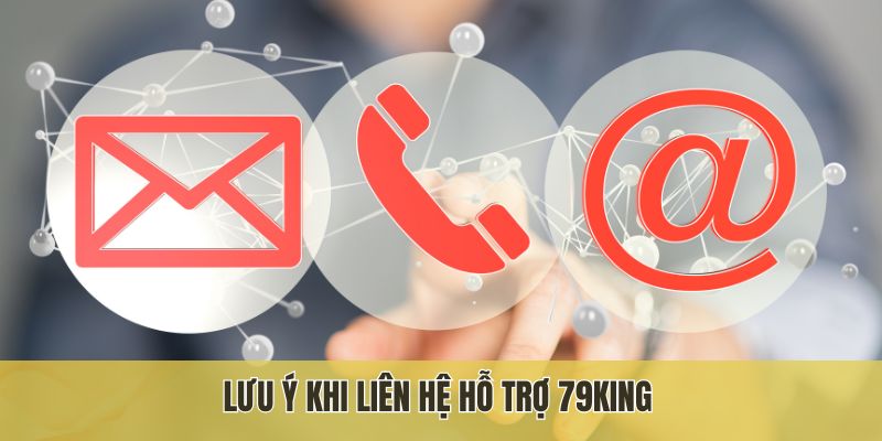 Lưu ý khi liên hệ hỗ trợ 79King