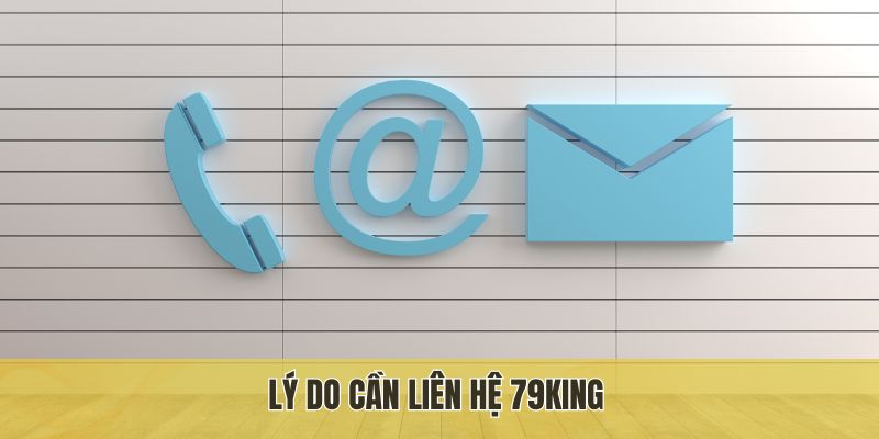 Lý do cần liên hệ 79King