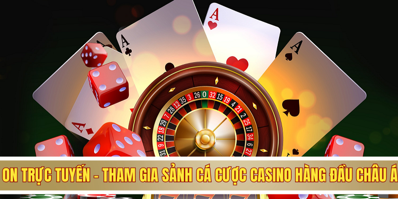 ON Trực Tuyến - Tham Gia Sảnh Cá Cược Casino Hàng Đầu Châu Á