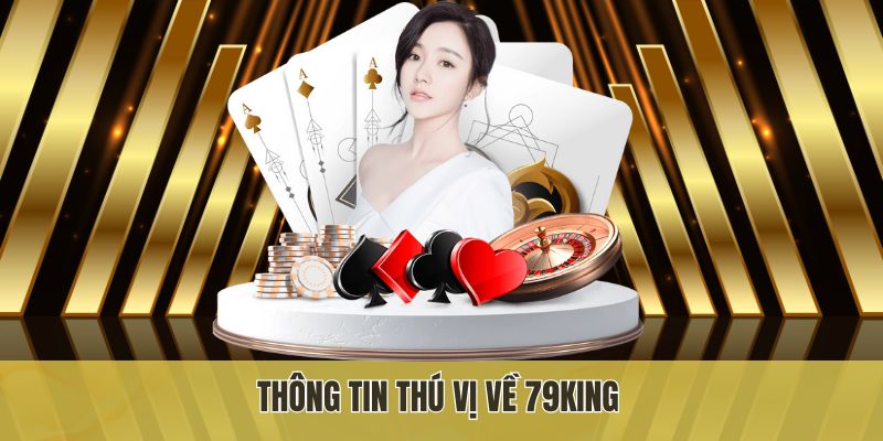 Thông tin thú vị về 79king