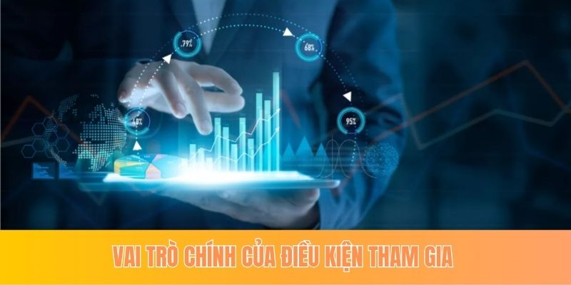 Vai trò chính của điều kiện tham gia